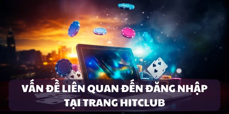 dang-nhap-hitclub-van-de