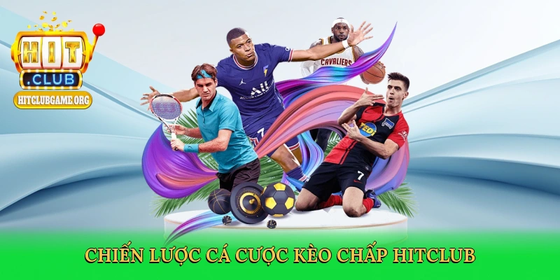 Kèo Chấp Hitclub – Đỉnh Cao Cá Cược Bóng Đá Kịch Tính