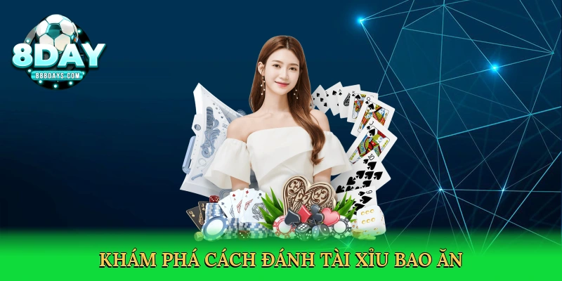 Cách Đánh Tài Xỉu Bao Ăn – Bí Quyết Thắng Lớn Trên 8day