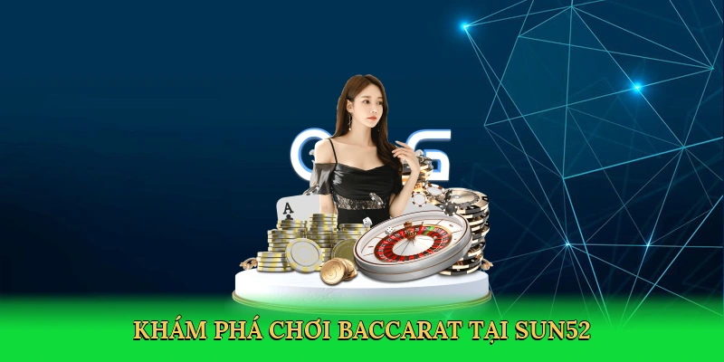 Chơi Baccarat – Bí Quyết Chiến Thắng Tại Sun52