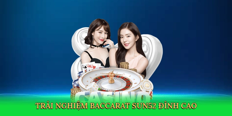 Chơi Baccarat – Bí Quyết Chiến Thắng Tại Sun52