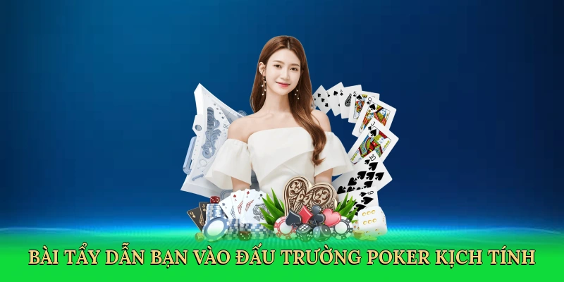Bài tẩy dẫn bạn vào đấu trường poker kịch tính
