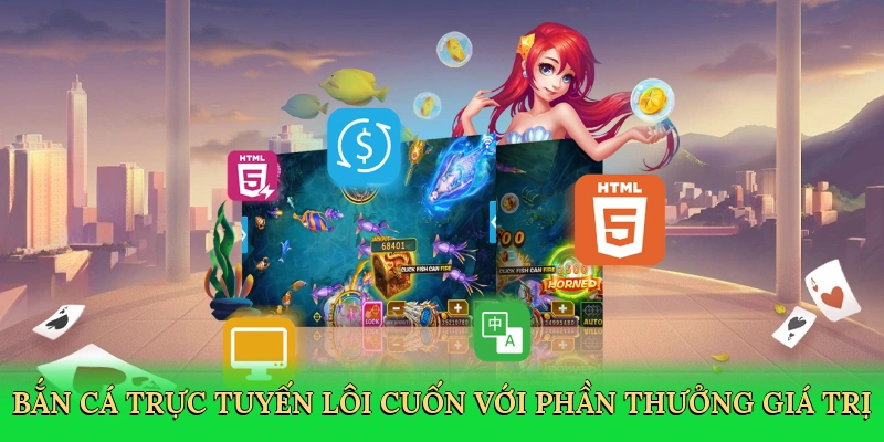 Bắn cá trực tuyến lôi cuốn với phần thưởng giá trị
