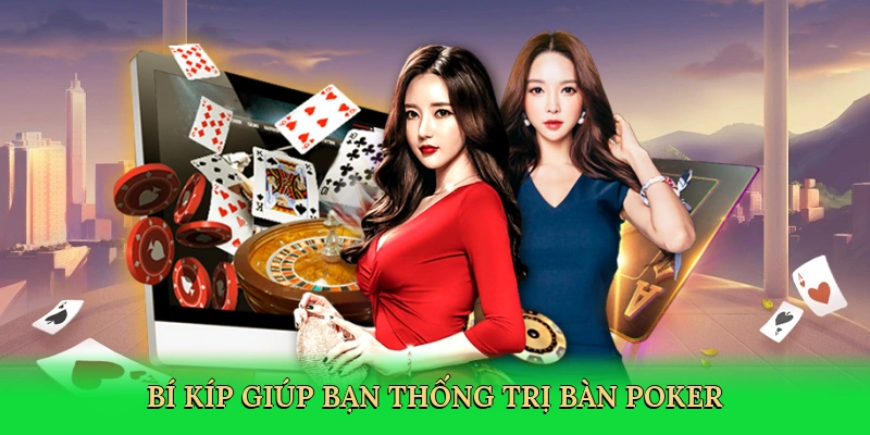 Bí kíp giúp bạn thống trị bàn poker