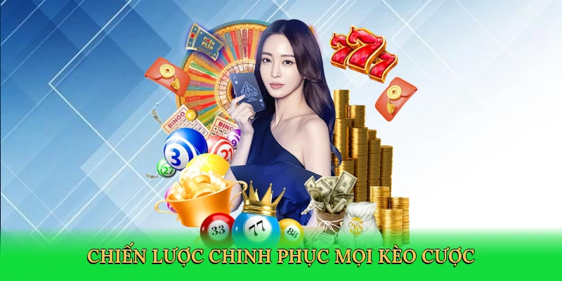 Chiến lược chinh phục mọi kèo cược