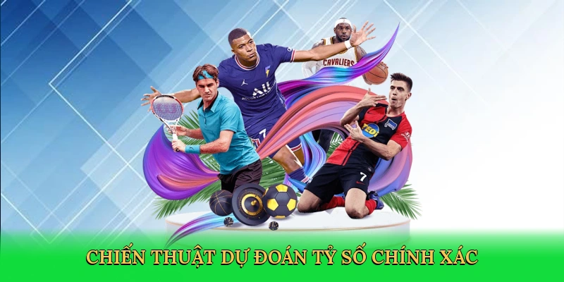 Chiến thuật dự đoán tỷ số chính xác