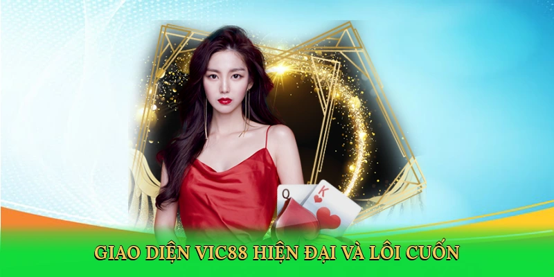 Giao diện Vic88 hiện đại và lôi cuốn