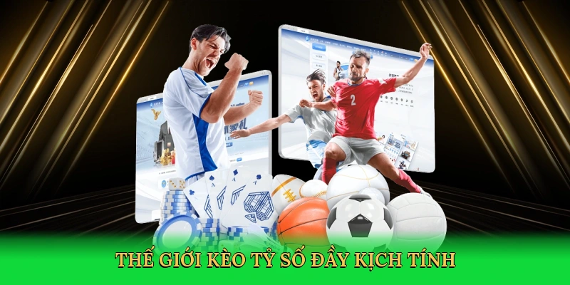 Thế giới kèo tỷ số đầy kịch tính